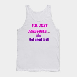 I’m just awesome , get used to it pink Tank Top